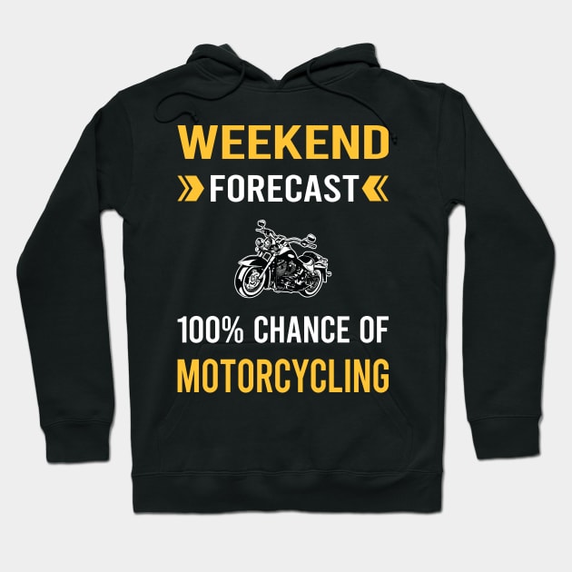 Weekend Forecast Motorcycling Motorcycle Motorbike Motorbiker Biker Hoodie by Bourguignon Aror